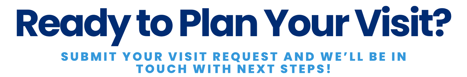 Ready to plan your visit? Submit your visit request and we’ll be in touch with next steps!